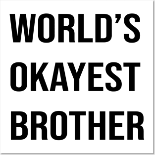 Worlds Okayest Brother Posters and Art